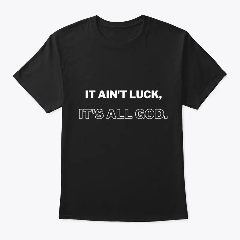 It Ain't Luck, It's All God Unisex Tee