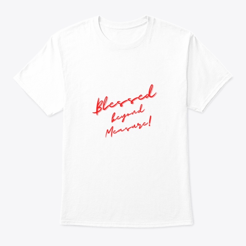 Blessed Beyond Measure Classic T Shirt